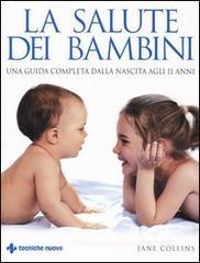 La salute dei bambini. Una guida completa dalla nascita agli 11 anni La salute dei bambini. Una guida completa dalla nascita agli 11 anni