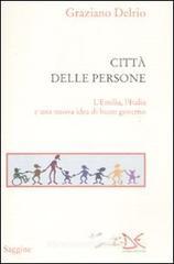 La citt� delle persone. L'Emilia,l'Italia e una nuova idea di buon governo
