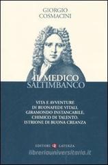 Il medico saltimbanco. Vita e avventure di Buonafede Vitali, giramondo instancabile, chimico di talento, istrione di buona creanza Il medico saltimbanco. Vita e avventure di Buonafede Vitali, giramondo instancabile, chimico di talento, istrione di buona creanza