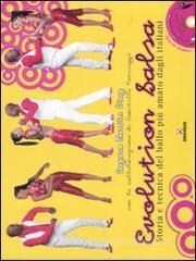 Evolution salsa. Storia e tecnica del ballo pi� amato dagli italiani. Con DVD