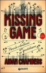 The kissing game. Piccole ribellioni quotidiane The kissing game. Piccole ribellioni quotidiane