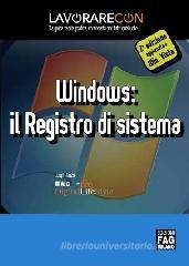 Lavorare con Windows: il registro di sistema Lavorare con Windows: il registro di sistema