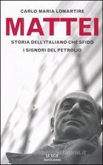Mattei. Storia dell'italiano che sfid� i signori del petrolio