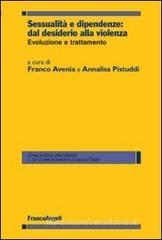 Sessualit� e dipendenze: dal desiderio alla violenza. Evoluzione e trattamento