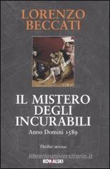 Il mistero degli incurabili. Anno Domini 1589 Il mistero degli incurabili. Anno Domini 1589