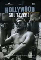 Hollywood sul Tevere. Anatomia di un fenomeno Hollywood sul Tevere. Anatomia di un fenomeno