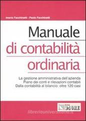 Manuale di contabilità ordinaria. La gestione amministrativa dell'azienda. Piano dei conti e rilevazioni contabili. Dalla contabilità al bilancio: oltre 120 casi Manuale di contabilità ordinaria. La gestione amministrativa dell'azienda. Piano dei conti e rilevazioni contabili. Dalla contabilità al bilancio: oltre 120 casi