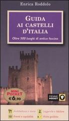 Guida ai castelli d'Italia. Oltre 500 luoghi di antico fascino Guida ai castelli d'Italia. Oltre 500 luoghi di antico fascino