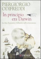 In principio era Darwin. La vita, il pensiero, il dibattito sull'evoluzionismo In principio era Darwin. La vita, il pensiero, il dibattito sull'evoluzionismo