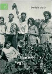 Migrando a sud. Coloni italiani in Tunisia (1881-1939) Migrando a sud. Coloni italiani in Tunisia (1881-1939)