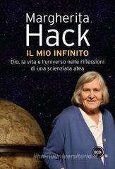 Il mio infinito. Dio, la vita e l'universo nelle riflessioni di una scienziata atea Il mio infinito. Dio, la vita e l'universo nelle riflessioni di una scienziata atea