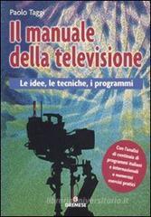 Il manuale della televisione. Le idee, le tecniche, i programmi