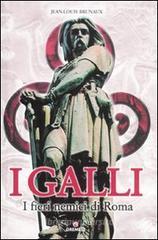 I Galli. I fieri nemici di Roma I Galli. I fieri nemici di Roma