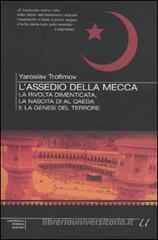 L' assedio della Mecca. La rivolta dimenticata, la nascita di Al Qaeda e la genesi del terrore
