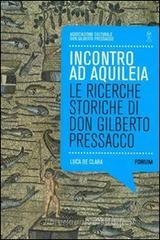 Incontro ad Aquilea. Le ricerche storiche di don Gilberto Pressacco