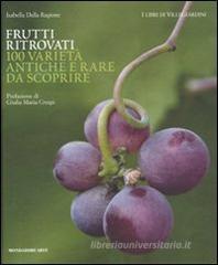 Frutti ritrovati. 100 varietà antiche e rare da scoprire Frutti ritrovati. 100 varietà antiche e rare da scoprire
