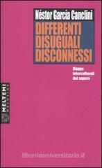 Differenti, disuguali, disconnessi. Mappe interculturali del sapere Differenti, disuguali, disconnessi. Mappe interculturali del sapere