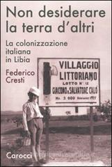 Non desiderare la terra d'altri. La colonizzazione italiana in Libia Non desiderare la terra d'altri. La colonizzazione italiana in Libia