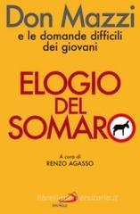 Elogio del somaro. Don Mazzi e le domande difficili dei giovani Elogio del somaro. Don Mazzi e le domande difficili dei giovani