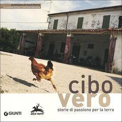 Cibo vero. Storie di passione per la terra Cibo vero. Storie di passione per la terra