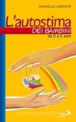 L' autostima dei bambini. Da 0 a 6 anni L' autostima dei bambini. Da 0 a 6 anni