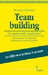 Team building. Fare squadra nelle organizzazioni