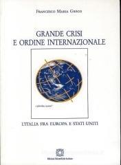 Grande crisi e ordine internazionale. L'Italia fra Europa e Stati Uniti Grande crisi e ordine internazionale. L'Italia fra Europa e Stati Uniti