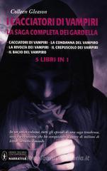 I cacciatori di vampiri. La saga completa dei Gardella: Cacciatori di vampiri-La condanna del vampiro-La rivolta dei vampiri-Il crepuscolo dei vampiri-Il bacio del... I cacciatori di vampiri. La saga completa dei Gardella: Cacciatori di vampiri-La condanna del vampiro-La rivolta dei vampiri-Il crepuscolo dei vampiri-Il bacio del...
