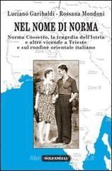 Nel nome di Norma. Norma Cossetto, la tragedia dell'Istria e altre vicende a Trieste e sul confine orientale italiano Nel nome di Norma. Norma Cossetto, la tragedia dell'Istria e altre vicende a Trieste e sul confine orientale italiano