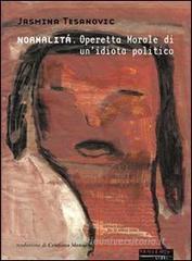 Normalit�. Operetta morale di un'idiota politica