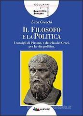 Il filosofo e la politica. I consigli di Platone e dei classici greci per la vita politica Il filosofo e la politica. I consigli di Platone e dei classici greci per la vita politica