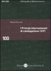 I principi internazionali di catalogazione (ICP). Universo bibliografico e teoria catalografica all'inizio del XXI secolo I principi internazionali di catalogazione (ICP). Universo bibliografico e teoria catalografica all'inizio del XXI secolo