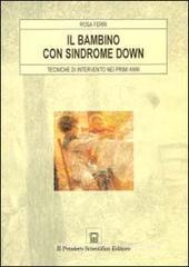 Il bambino con sindrome Down. Tecniche di intervento nei primi anni Il bambino con sindrome Down. Tecniche di intervento nei primi anni