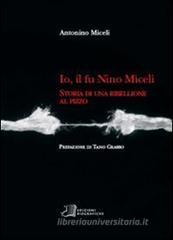 Io, il fu Nino Miceli. Storia di una ribellione al pizzo Io, il fu Nino Miceli. Storia di una ribellione al pizzo