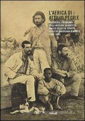 L' Africa di Attilio Pecile. Attraverso i resoconti della missione scientifica Brazzą-Pecile al seguito di Pietro Savorgnan di Brazzą (1883-1886) L' Africa di Attilio Pecile. Attraverso i resoconti della missione scientifica Brazzą-Pecile al seguito di Pietro Savorgnan di Brazzą (1883-1886)