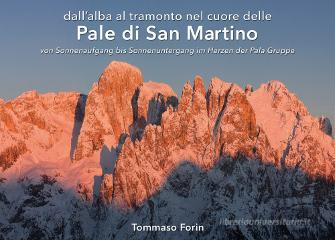 Dall'alba al tramonto nel cuore delle pale di S. Martino. Ediz. italiana e tedesca