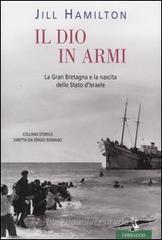 Il Dio in armi. La Gran Bretagna e la nascita dello Stato di Israele