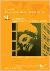 La fotografia. Oggetto teorico e pratica sociale. Atti del 38� Congresso AISS