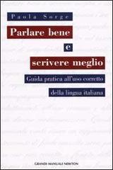 Parlare bene e scrivere meglio. Guida a un utilizzo corretto della lingua italiana
