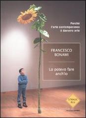 Lo potevo fare anche io. Perché l'arte contemporanea è davvero arte Lo potevo fare anche io. Perché l'arte contemporanea è davvero arte