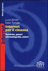 Internet per il cinema. Tecniche, generi, cinematografie, autori Internet per il cinema. Tecniche, generi, cinematografie, autori