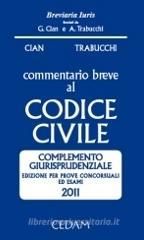 Commentario breve al codice civile. Complemento giurisprudenziale. Per prove concorsuali ed esami 2011
