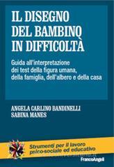 Il disegno del bambino in difficoltà. Guida all'interpretazione dei test della figura umana, della famiglia, dell'albero e della casa Il disegno del bambino in difficoltà. Guida all'interpretazione dei test della figura umana, della famiglia, dell'albero e della casa