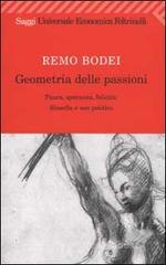 Geometria delle passioni. Paura, speranza, felicità: filosofia e uso politico Geometria delle passioni. Paura, speranza, felicità: filosofia e uso politico