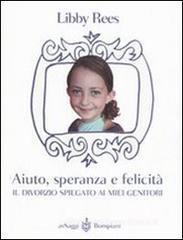 Aiuto, speranza e felicità. Il divorzio spiegato ai miei genitori Aiuto, speranza e felicità. Il divorzio spiegato ai miei genitori