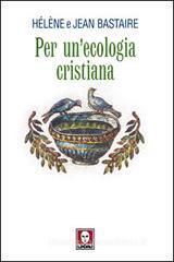 Per un'ecologia cristiana Per un'ecologia cristiana