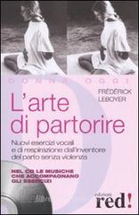 L' arte di partorire. Nuovi esercizi vocali e di respirazione dall'inventore del parto senza violenza. Con CD Audio L' arte di partorire. Nuovi esercizi vocali e di respirazione dall'inventore del parto senza violenza. Con CD Audio
