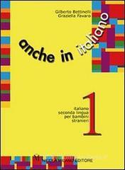 Anche in italiano. Percorsi di apprendimento di italiano seconda lingua per bambini stranieri vol.2 Anche in italiano. Percorsi di apprendimento di italiano seconda lingua per bambini stranieri vol.2