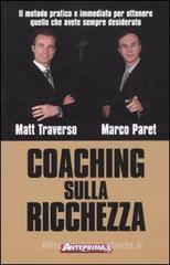 Coaching sulla ricchezza. Il metodo pratico e immediato per ottenere quello che avete sempre desiderato Coaching sulla ricchezza. Il metodo pratico e immediato per ottenere quello che avete sempre desiderato