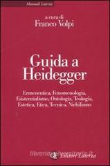 Guida a Heidegger. Ermeneutica, fenomenologia, esistenzialismo, ontologia, teologia, estetica, etica, tecnica, nichilismo Guida a Heidegger. Ermeneutica, fenomenologia, esistenzialismo, ontologia, teologia, estetica, etica, tecnica, nichilismo